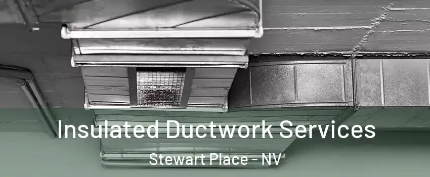 Insulated Ductwork Services Stewart Place - NV