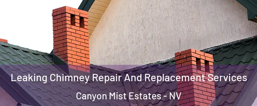 Leaking Chimney Repair And Replacement Services Canyon Mist Estates - NV