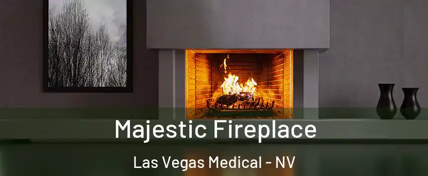 Majestic Fireplace Las Vegas Medical - NV