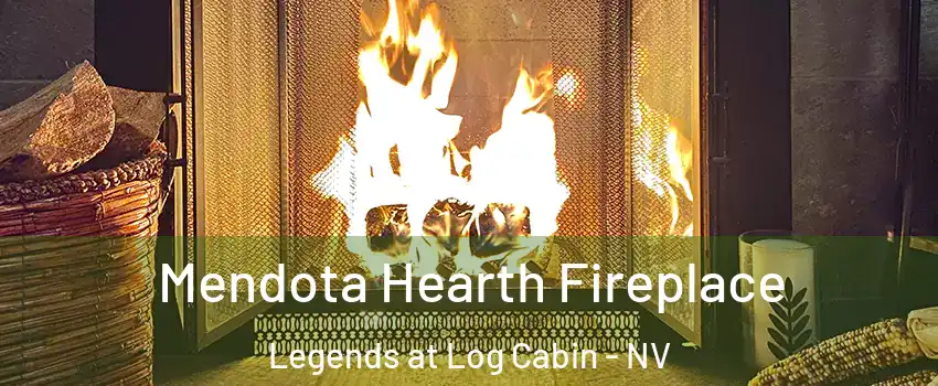 Mendota Hearth Fireplace Legends at Log Cabin - NV