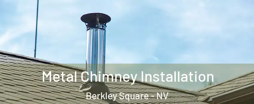 Metal Chimney Installation Berkley Square - NV