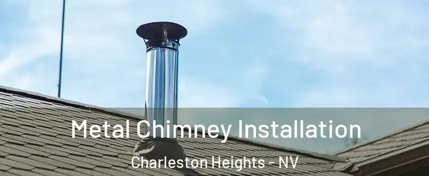 Metal Chimney Installation Charleston Heights - NV