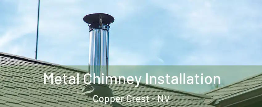 Metal Chimney Installation Copper Crest - NV