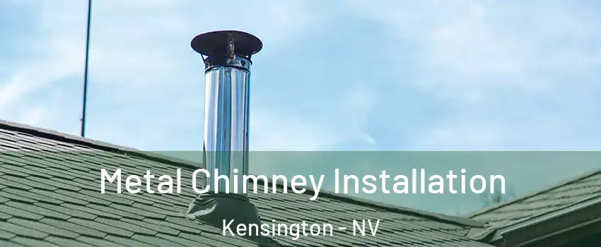 Metal Chimney Installation Kensington - NV