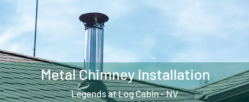 Metal Chimney Installation Legends at Log Cabin - NV