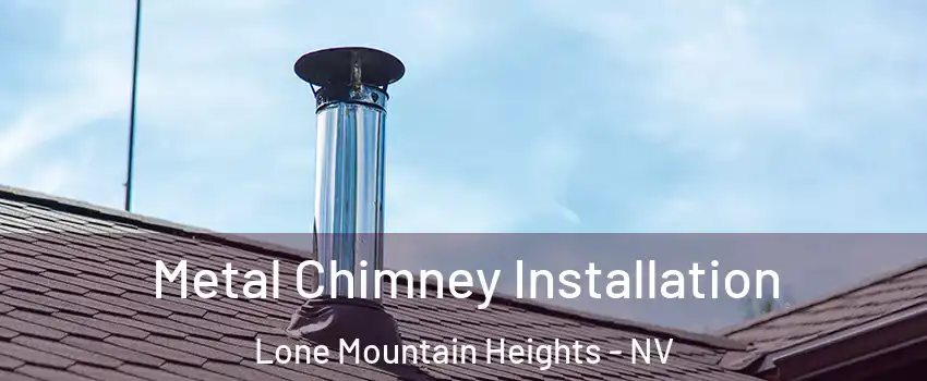 Metal Chimney Installation Lone Mountain Heights - NV