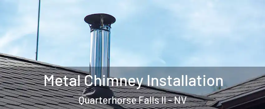 Metal Chimney Installation Quarterhorse Falls II - NV