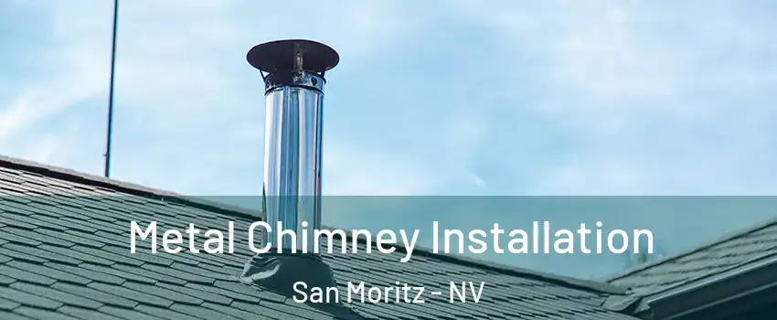 Metal Chimney Installation San Moritz - NV