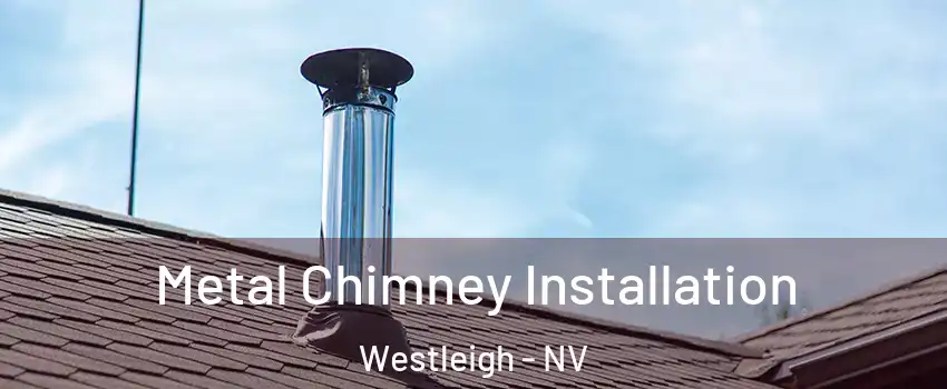 Metal Chimney Installation Westleigh - NV