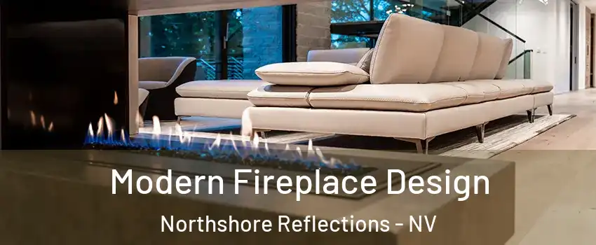 Modern Fireplace Design Northshore Reflections - NV