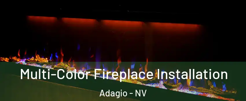 Multi-Color Fireplace Installation Adagio - NV