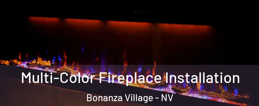 Multi-Color Fireplace Installation Bonanza Village - NV