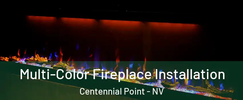 Multi-Color Fireplace Installation Centennial Point - NV