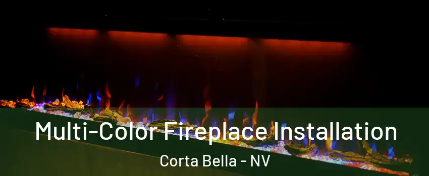 Multi-Color Fireplace Installation Corta Bella - NV