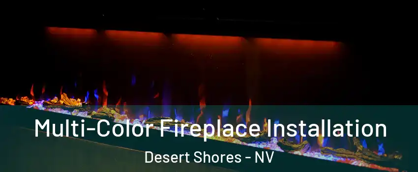 Multi-Color Fireplace Installation Desert Shores - NV