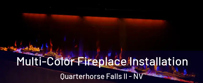 Multi-Color Fireplace Installation Quarterhorse Falls II - NV