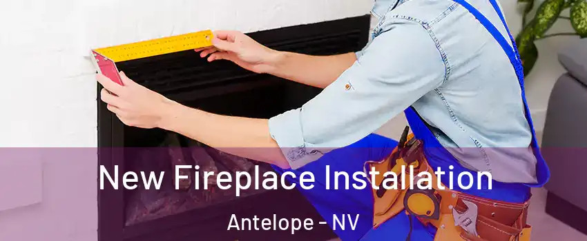 New Fireplace Installation Antelope - NV