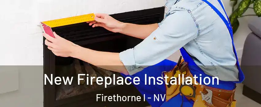 New Fireplace Installation Firethorne I - NV