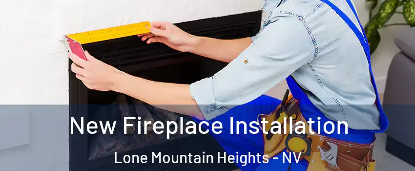 New Fireplace Installation Lone Mountain Heights - NV