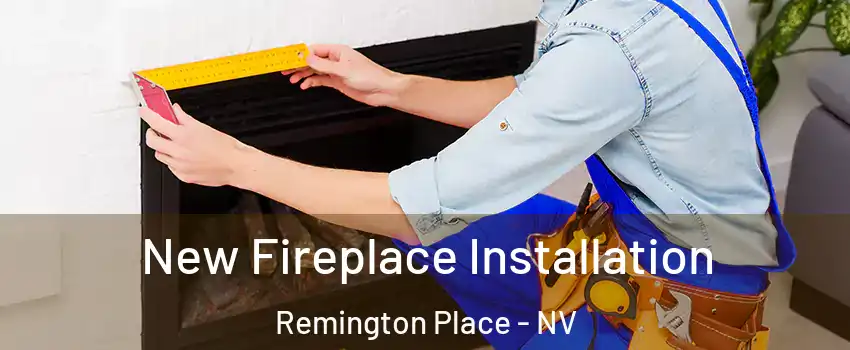 New Fireplace Installation Remington Place - NV