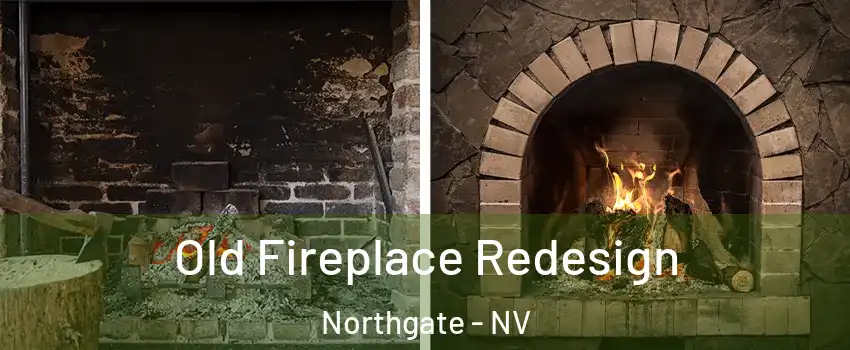 Old Fireplace Redesign Northgate - NV