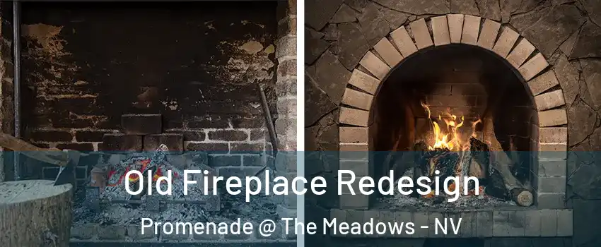 Old Fireplace Redesign Promenade @ The Meadows - NV