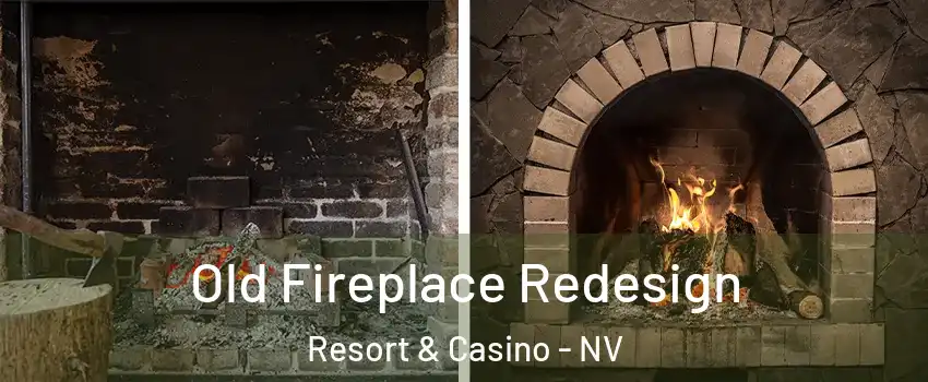 Old Fireplace Redesign Resort & Casino - NV