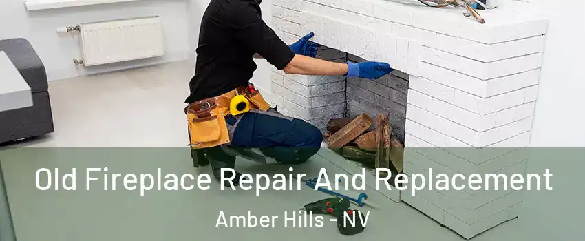 Old Fireplace Repair And Replacement Amber Hills - NV