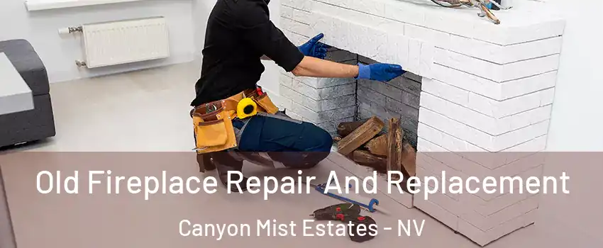 Old Fireplace Repair And Replacement Canyon Mist Estates - NV