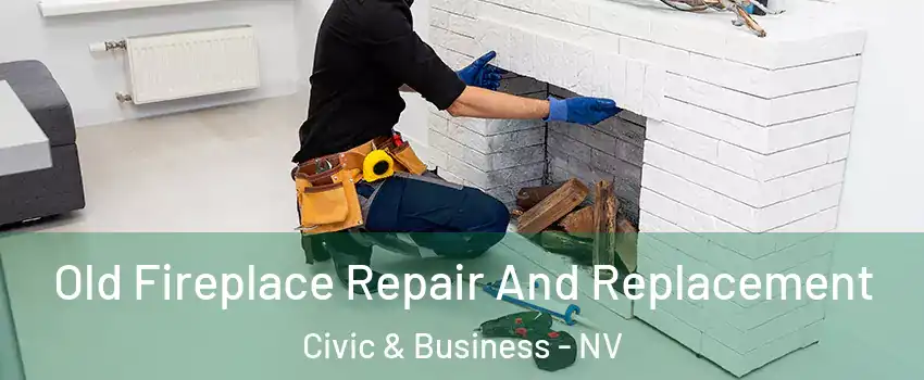 Old Fireplace Repair And Replacement Civic & Business - NV