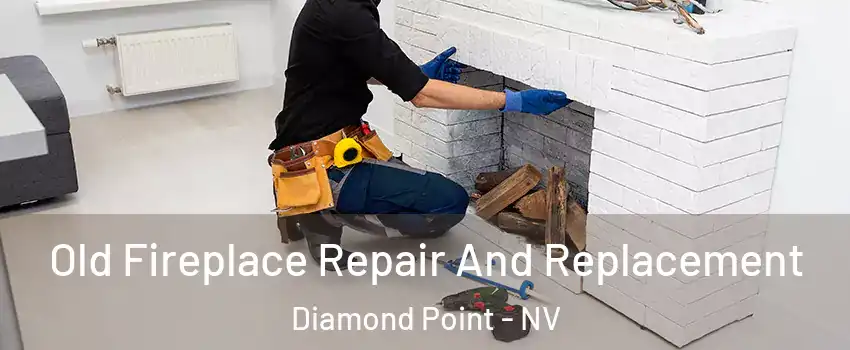 Old Fireplace Repair And Replacement Diamond Point - NV