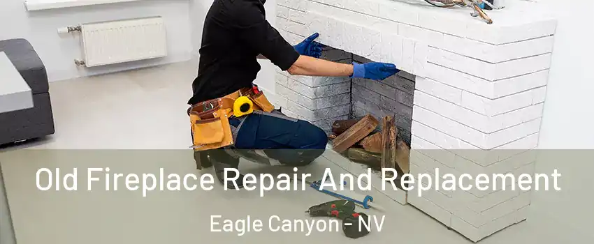 Old Fireplace Repair And Replacement Eagle Canyon - NV