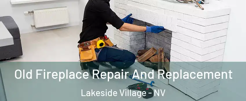 Old Fireplace Repair And Replacement Lakeside Village - NV