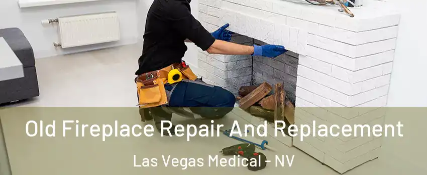 Old Fireplace Repair And Replacement Las Vegas Medical - NV