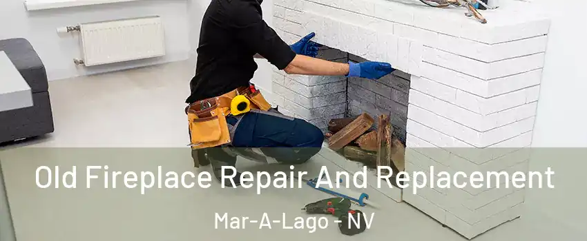 Old Fireplace Repair And Replacement Mar-A-Lago - NV