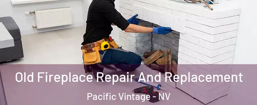 Old Fireplace Repair And Replacement Pacific Vintage - NV