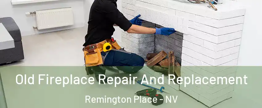 Old Fireplace Repair And Replacement Remington Place - NV