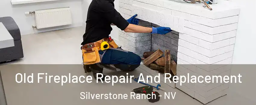 Old Fireplace Repair And Replacement Silverstone Ranch - NV