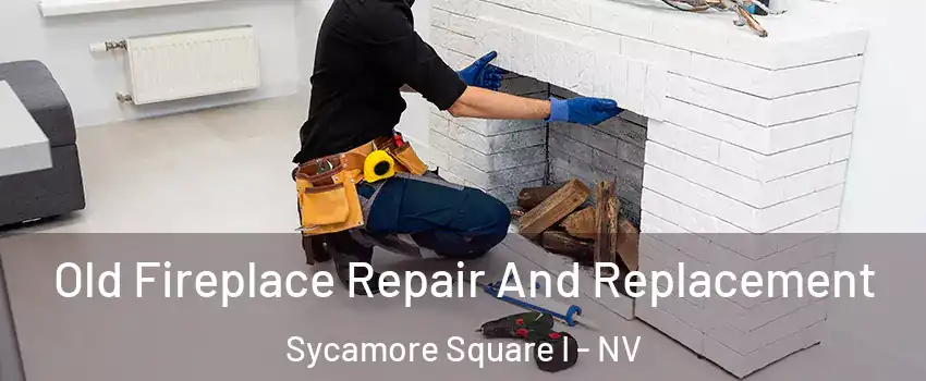 Old Fireplace Repair And Replacement Sycamore Square I - NV