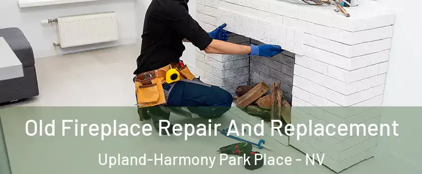 Old Fireplace Repair And Replacement Upland-Harmony Park Place - NV