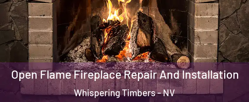 Open Flame Fireplace Repair And Installation Whispering Timbers - NV