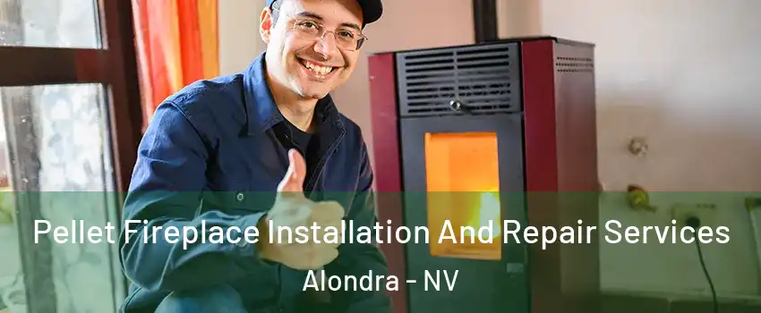 Pellet Fireplace Installation And Repair Services Alondra - NV