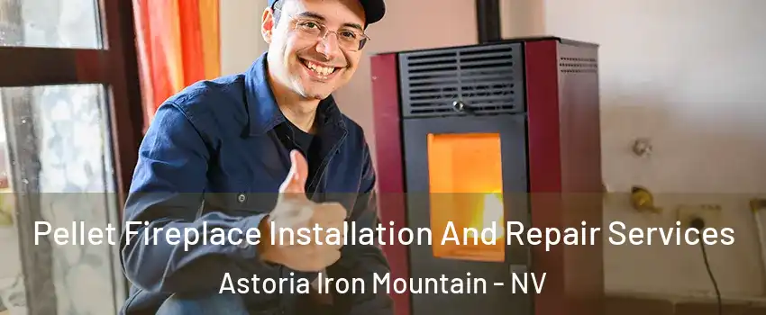 Pellet Fireplace Installation And Repair Services Astoria Iron Mountain - NV