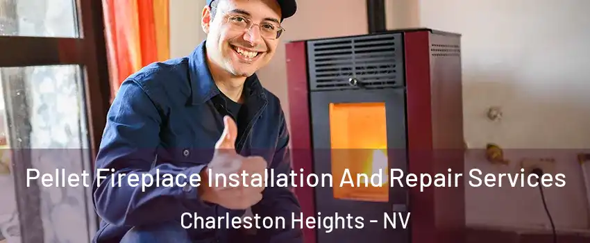 Pellet Fireplace Installation And Repair Services Charleston Heights - NV