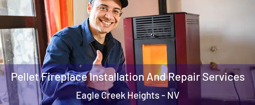 Pellet Fireplace Installation And Repair Services Eagle Creek Heights - NV