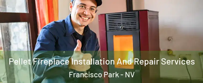 Pellet Fireplace Installation And Repair Services Francisco Park - NV