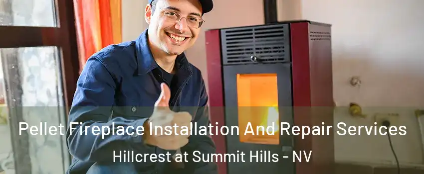 Pellet Fireplace Installation And Repair Services Hillcrest at Summit Hills - NV