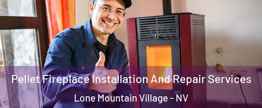 Pellet Fireplace Installation And Repair Services Lone Mountain Village - NV