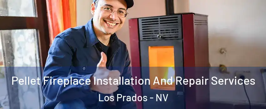 Pellet Fireplace Installation And Repair Services Los Prados - NV