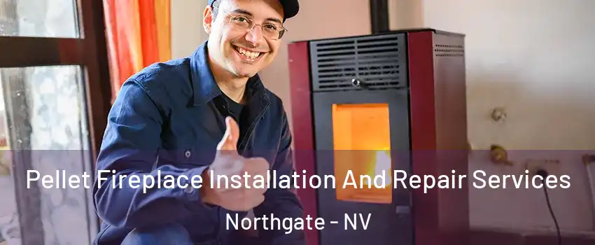 Pellet Fireplace Installation And Repair Services Northgate - NV